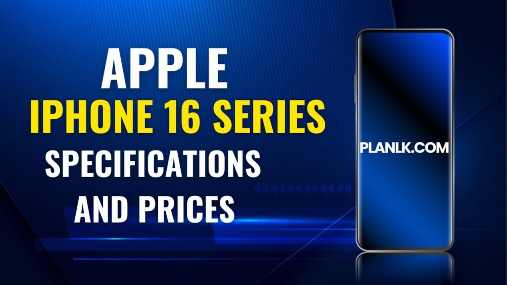 Apple iPhone 16 Series Specifications and Prices in Sri Lanka