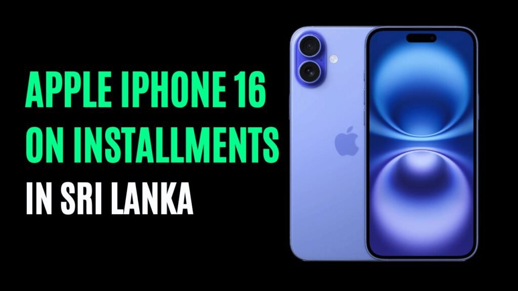 Apple iPhone 16 (128GB-256GB-512GB) Installment Plans in Sri Lanka