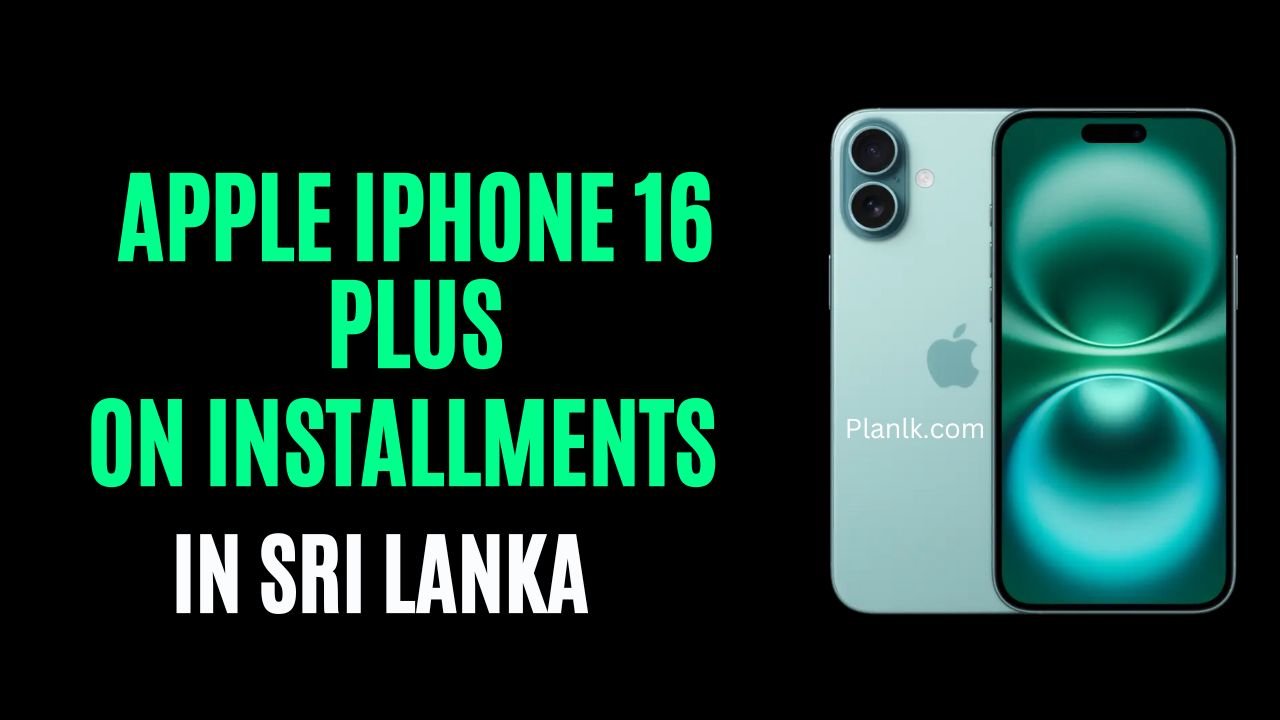 Apple iPhone 16 Plus Installments Plans in Sri Lanka