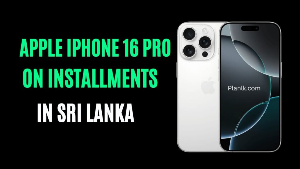 Apple iPhone 16 Pro Installments Plans in Sri Lanka