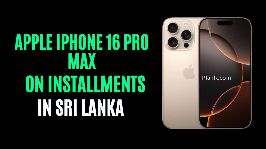 Apple iPhone 16 Pro Max All Varients Installment Plan in Sri Lanka