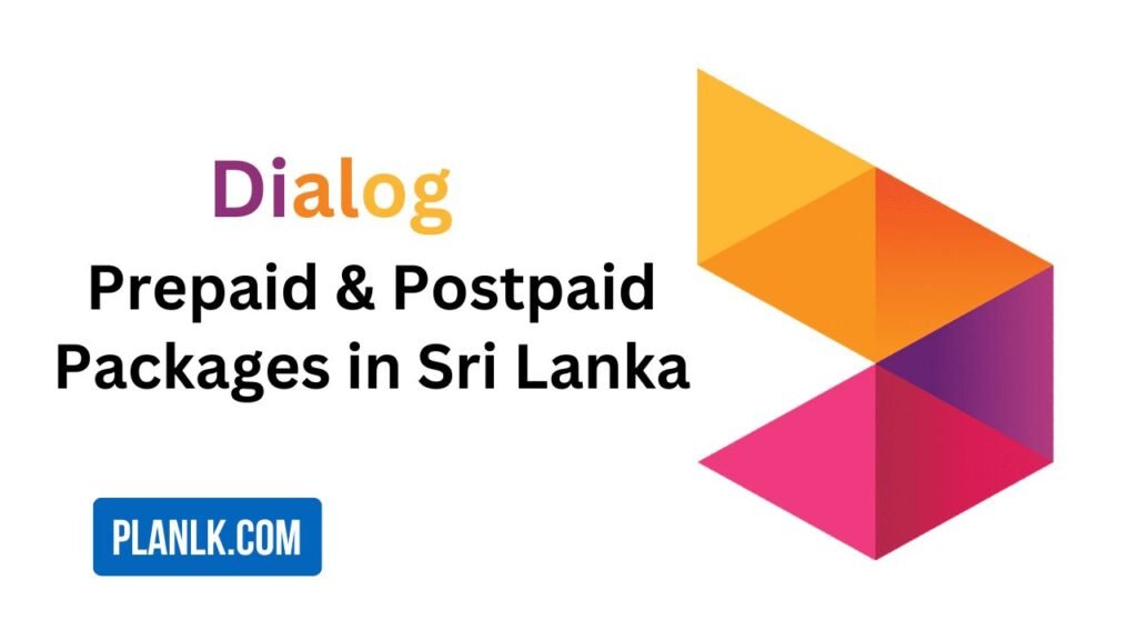 Dialog Postpaid & Prepaid Packages in Sri Lanka